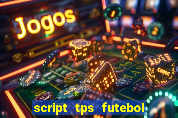 script tps futebol de rua